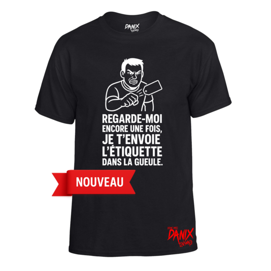 Tshirt Regarde-moi encore une fois, je t’envoie l’étiquette dans la gueule